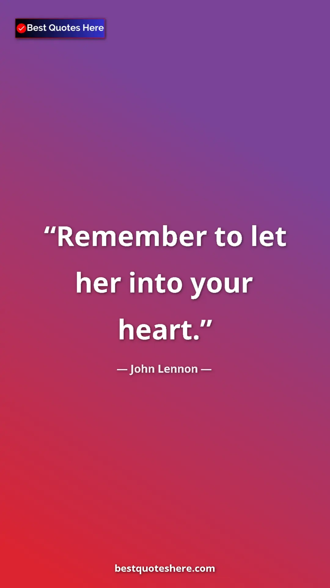 John Lennon Quote Card: "Remember to let her into your heart." Pinterest quote poster by John Lennon: "Remember to let her into your heart."
