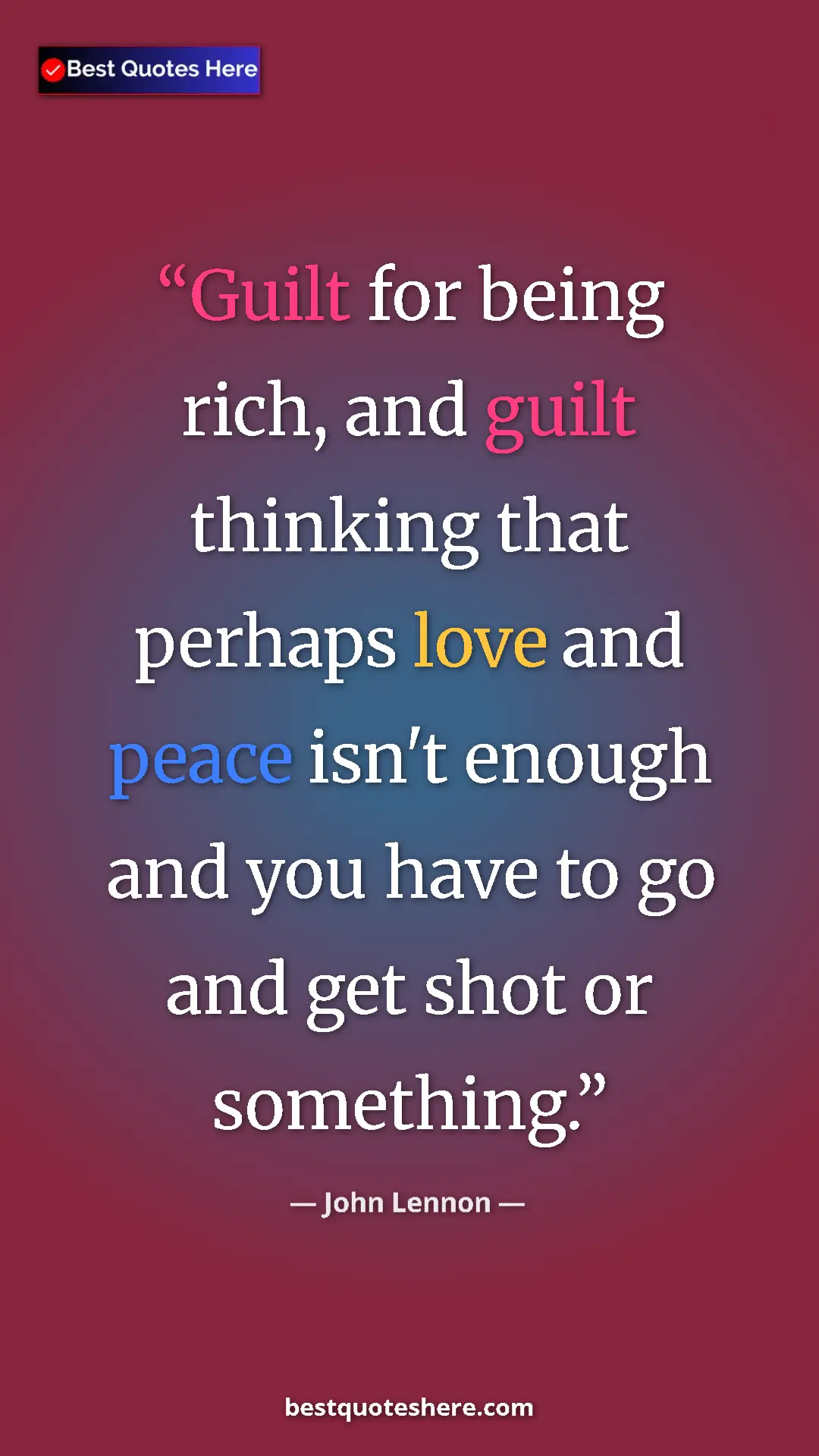 John Lennon Quote Card: "Guilt for being rich, and guilt thinking that perhaps love..." Pinterest quote poster by John Lennon: "Guilt for being rich, and guilt thinking that perhaps love..."
