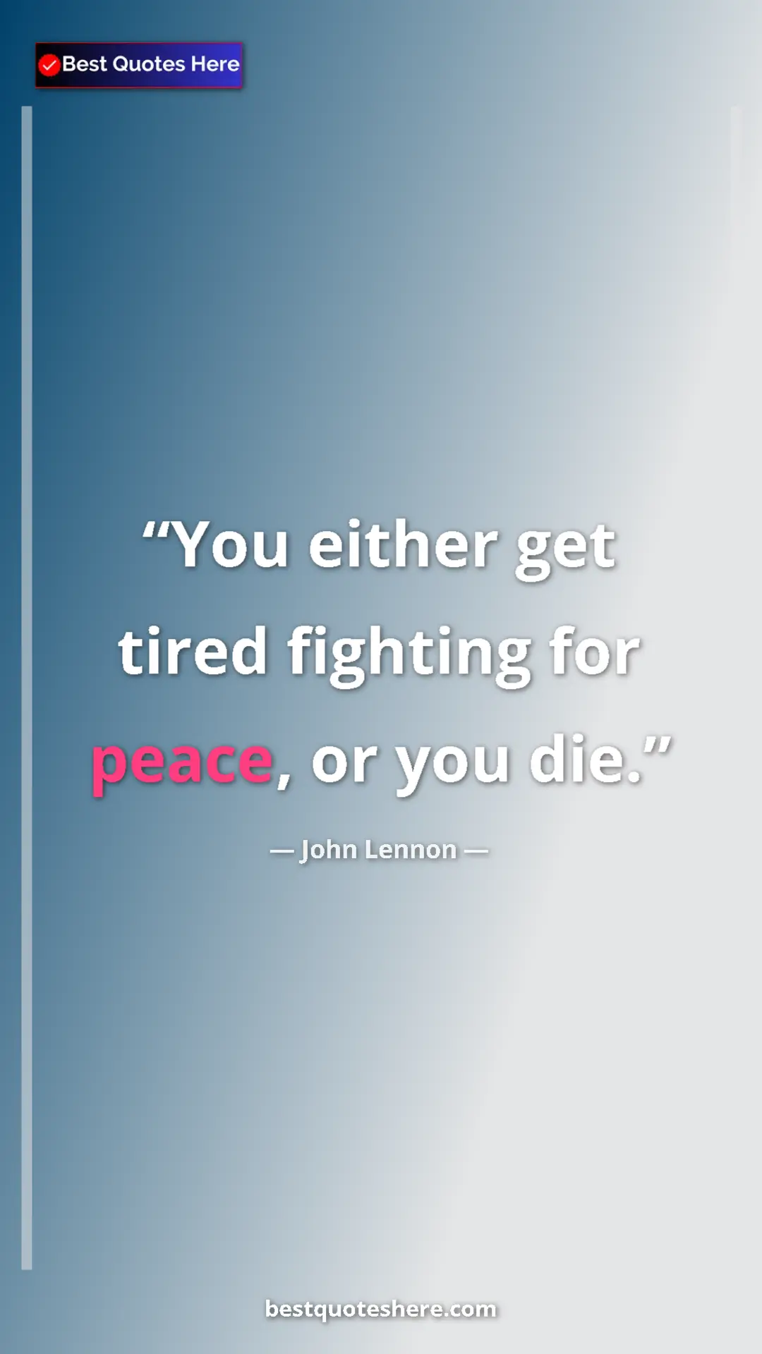 John Lennon Quote Card: "You either get tired fighting for peace, or you die." Pinterest quote poster by John Lennon: "You either get tired fighting for peace, or you die."