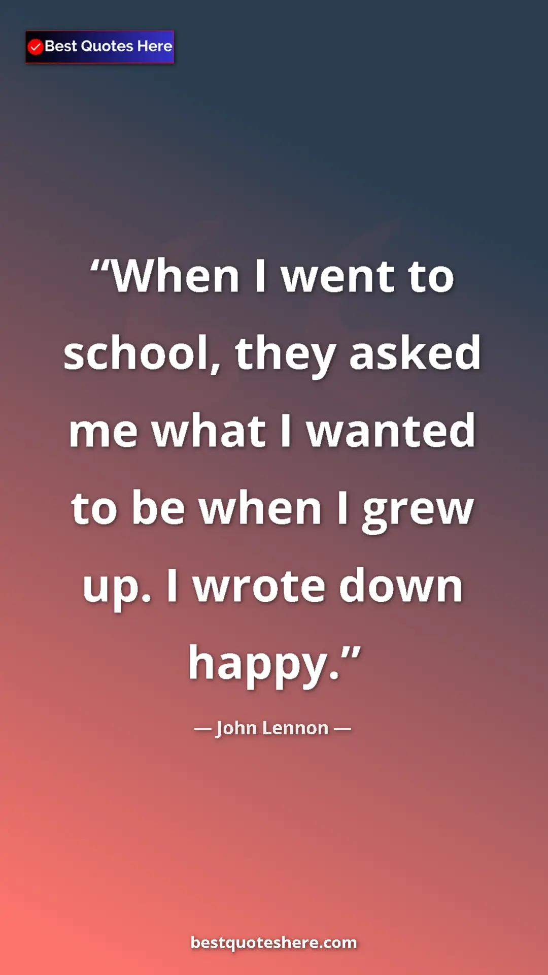 John Lennon Quote Card: "When I went to school, they asked me what I wanted to be..." Pinterest quote poster by John Lennon: "When I went to school, they asked me what I wanted to be..."
