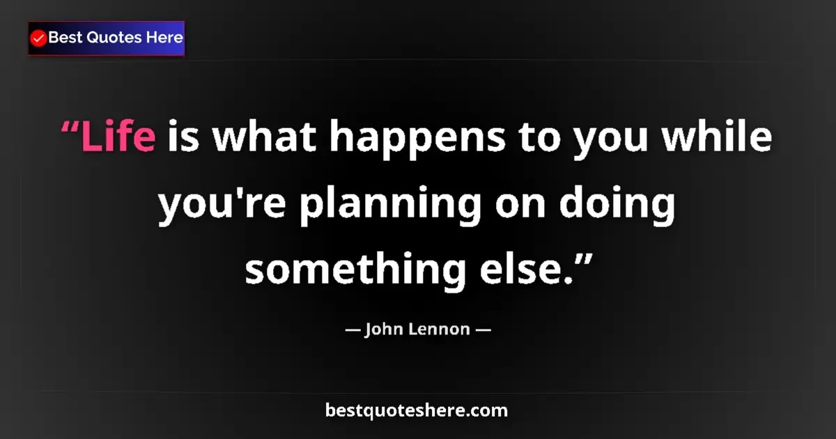 Image for the quote by John Lennon: Life is what happens to you while you're planning on doing something else....