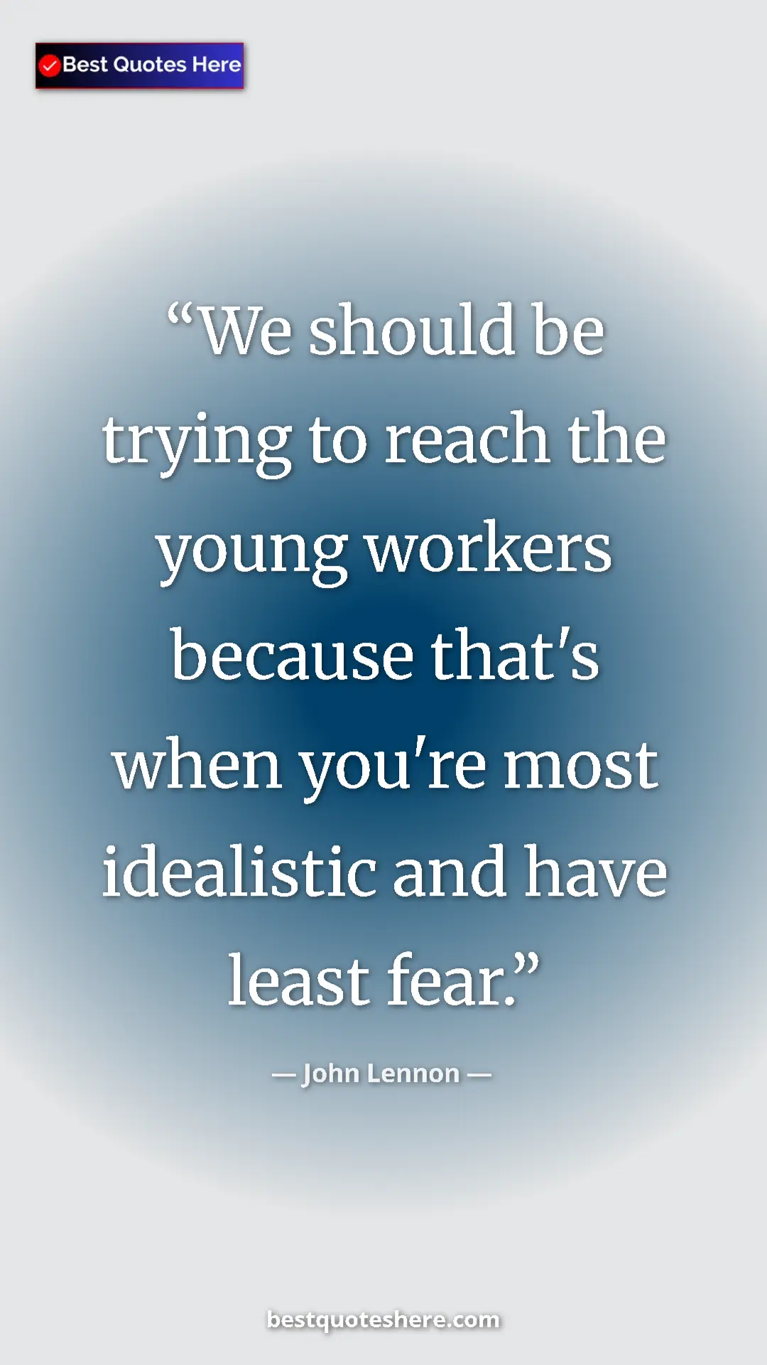 Pinterest quote poster by John Lennon: "We should be trying to reach the young workers because..."