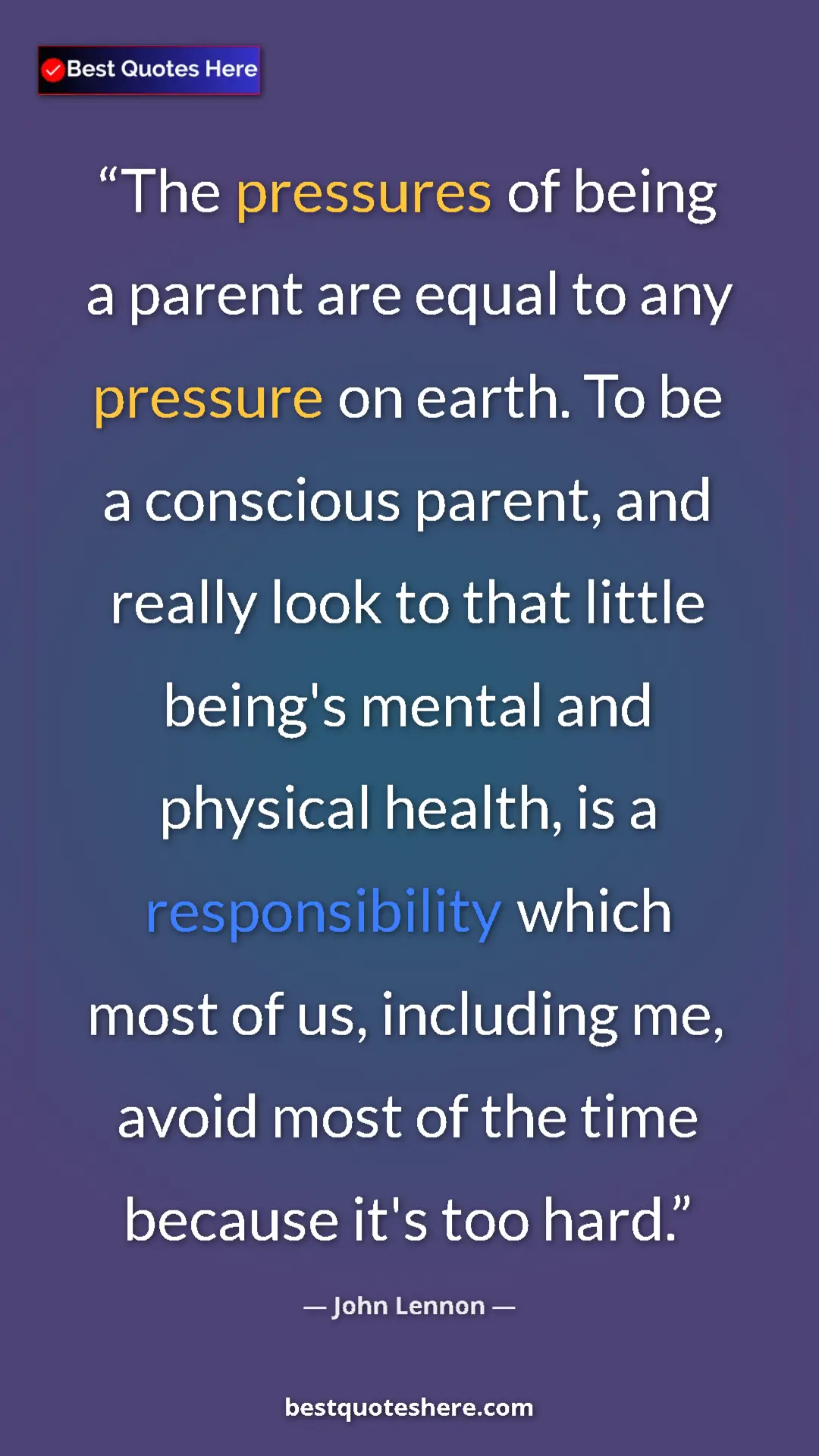 Pinterest quote poster by John Lennon: "The pressures of being a parent are equal to any pressure..."