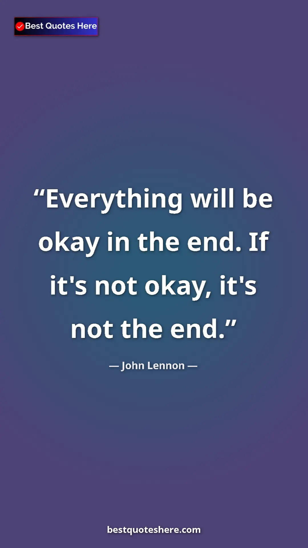 John Lennon Quote Card: "Everything will be okay in the end. If it's not okay, it's..." Pinterest quote poster by John Lennon: "Everything will be okay in the end. If it's not okay, it's..."