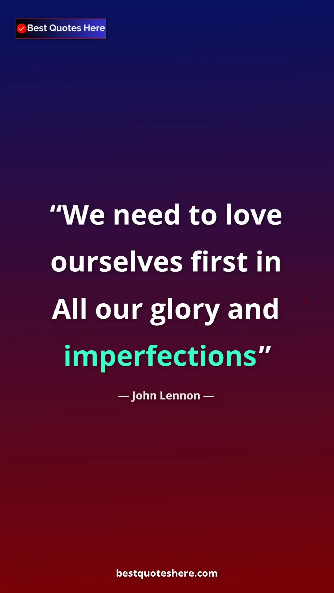 Pinterest quote poster by John Lennon: "We need to love ourselves first in All our glory and..."