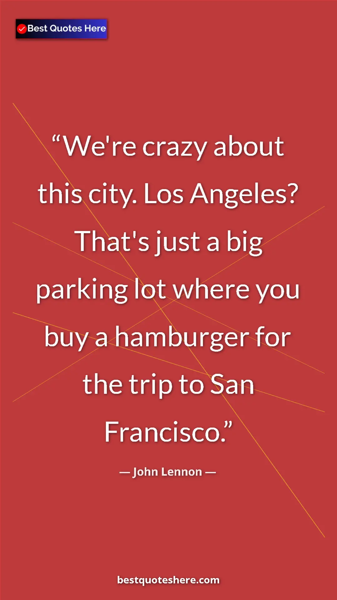 Pinterest quote poster by John Lennon: "We're crazy about this city. Los Angeles? That's just a big..."