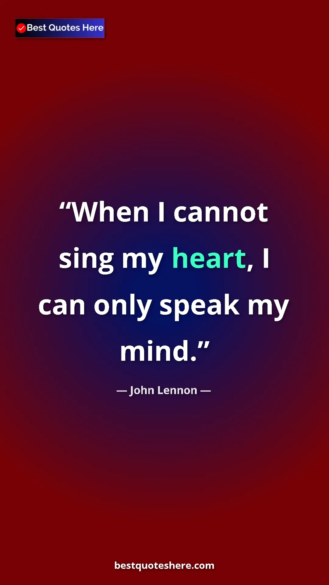 John Lennon Quote Card: "When I cannot sing my heart, I can only speak my mind." Pinterest quote poster by John Lennon: "When I cannot sing my heart, I can only speak my mind."