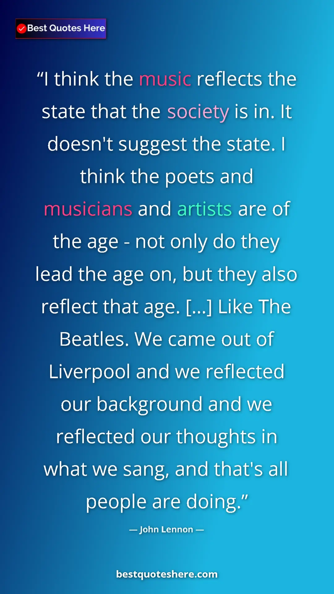 John Lennon Quote Card: "I think the music reflects the state that the society is..." Pinterest quote poster by John Lennon: "I think the music reflects the state that the society is..."