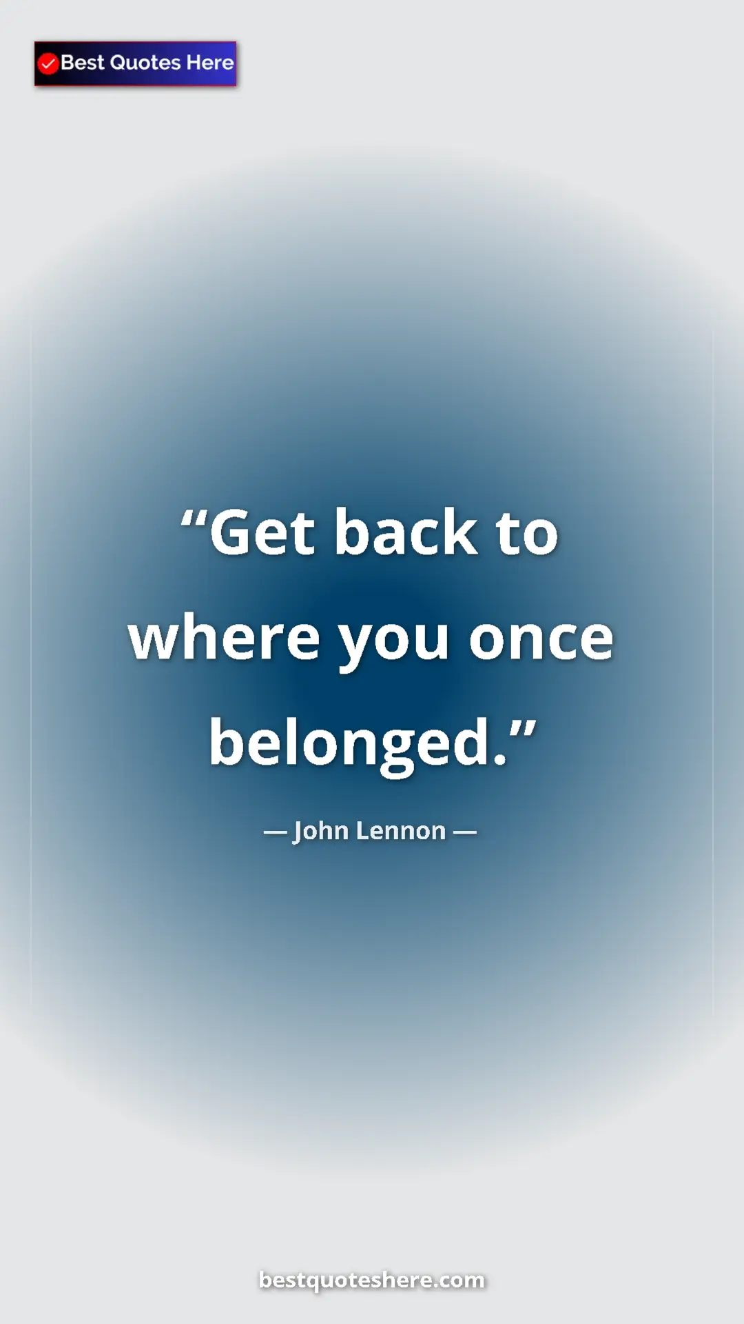 Pinterest quote poster by John Lennon: "Get back to where you once belonged."