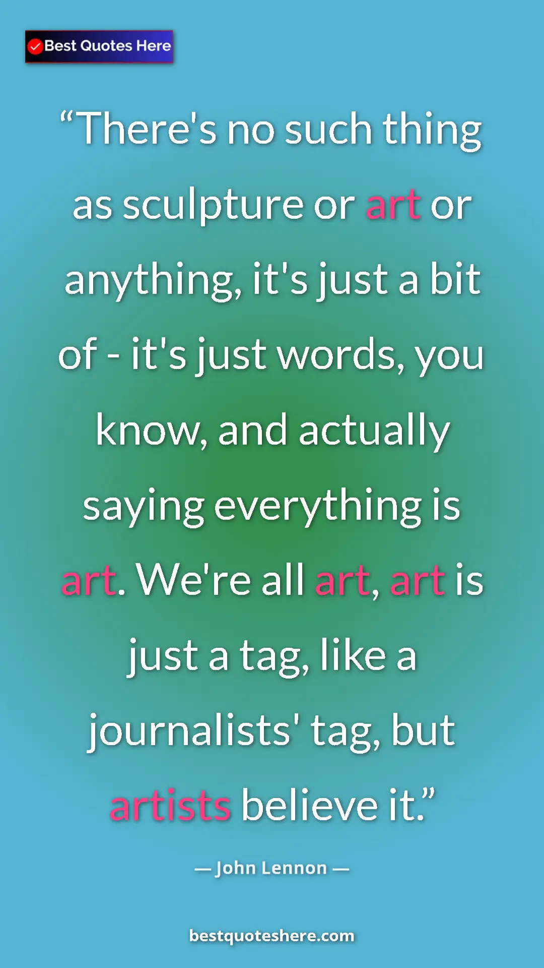 Pinterest quote poster by John Lennon: "There's no such thing as sculpture or art or anything, it's..."
