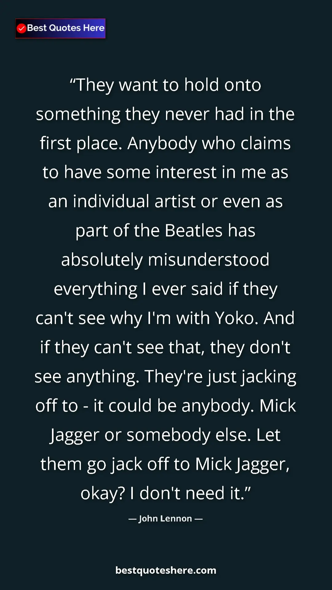Pinterest quote poster by John Lennon: "They want to hold onto something they never had in the..."