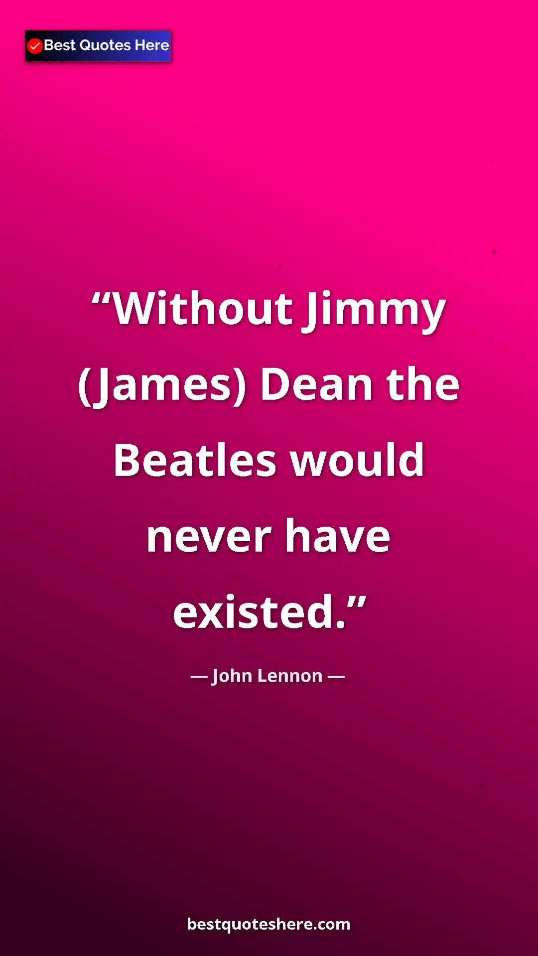 John Lennon Quote Card: "Without Jimmy (James) Dean the Beatles would never have..." Pinterest quote poster by John Lennon: "Without Jimmy (James) Dean the Beatles would never have..."
