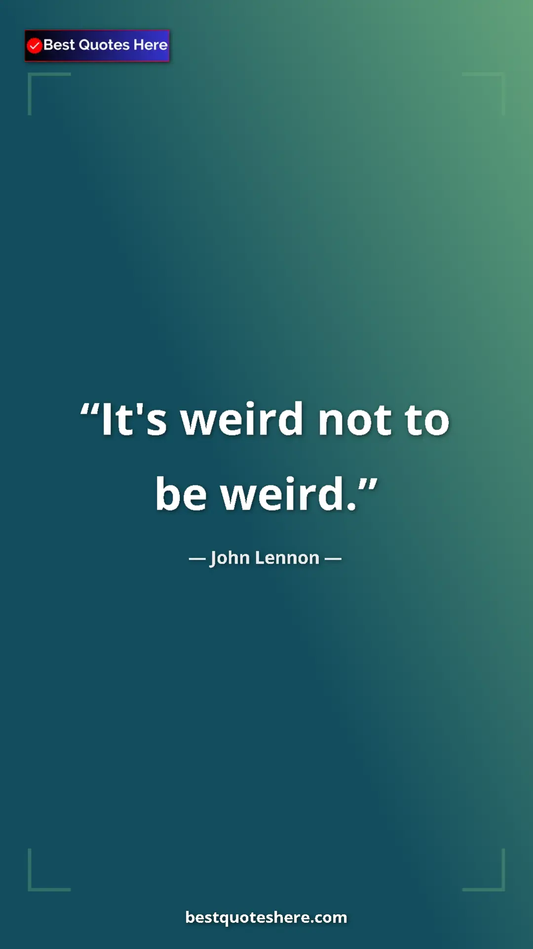 Pinterest quote poster by John Lennon: "It's weird not to be weird."