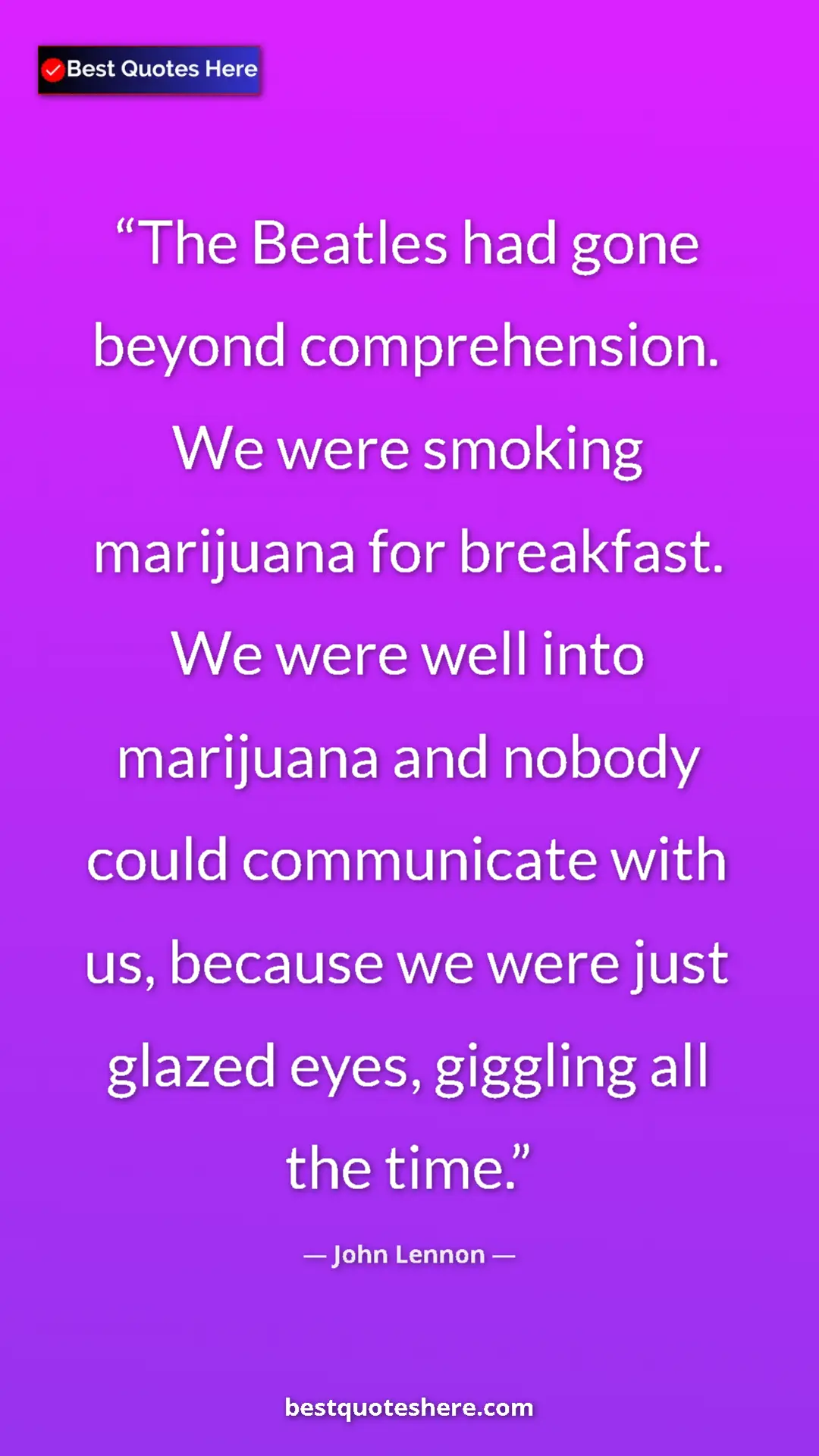 John Lennon Quote Card: "The Beatles had gone beyond comprehension. We were smoking..." Pinterest quote poster by John Lennon: "The Beatles had gone beyond comprehension. We were smoking..."