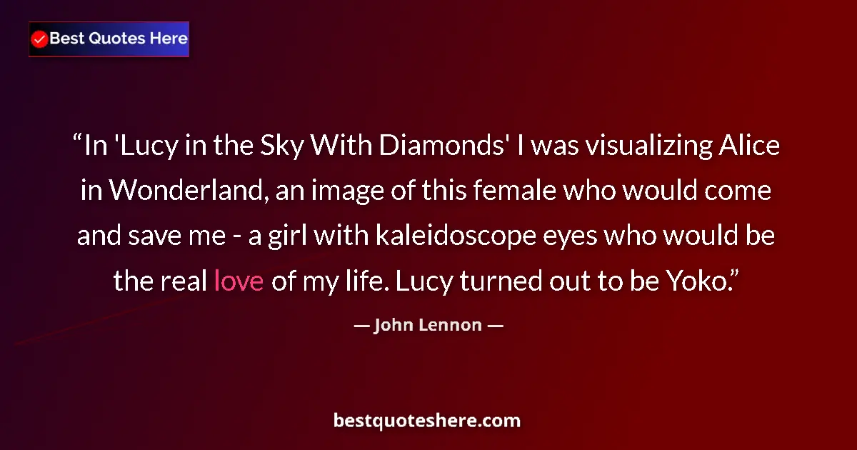 Image for the quote by John Lennon: In 'Lucy in the Sky With Diamonds' I was visualizing Alice in Wonderland, an image of this female wh...