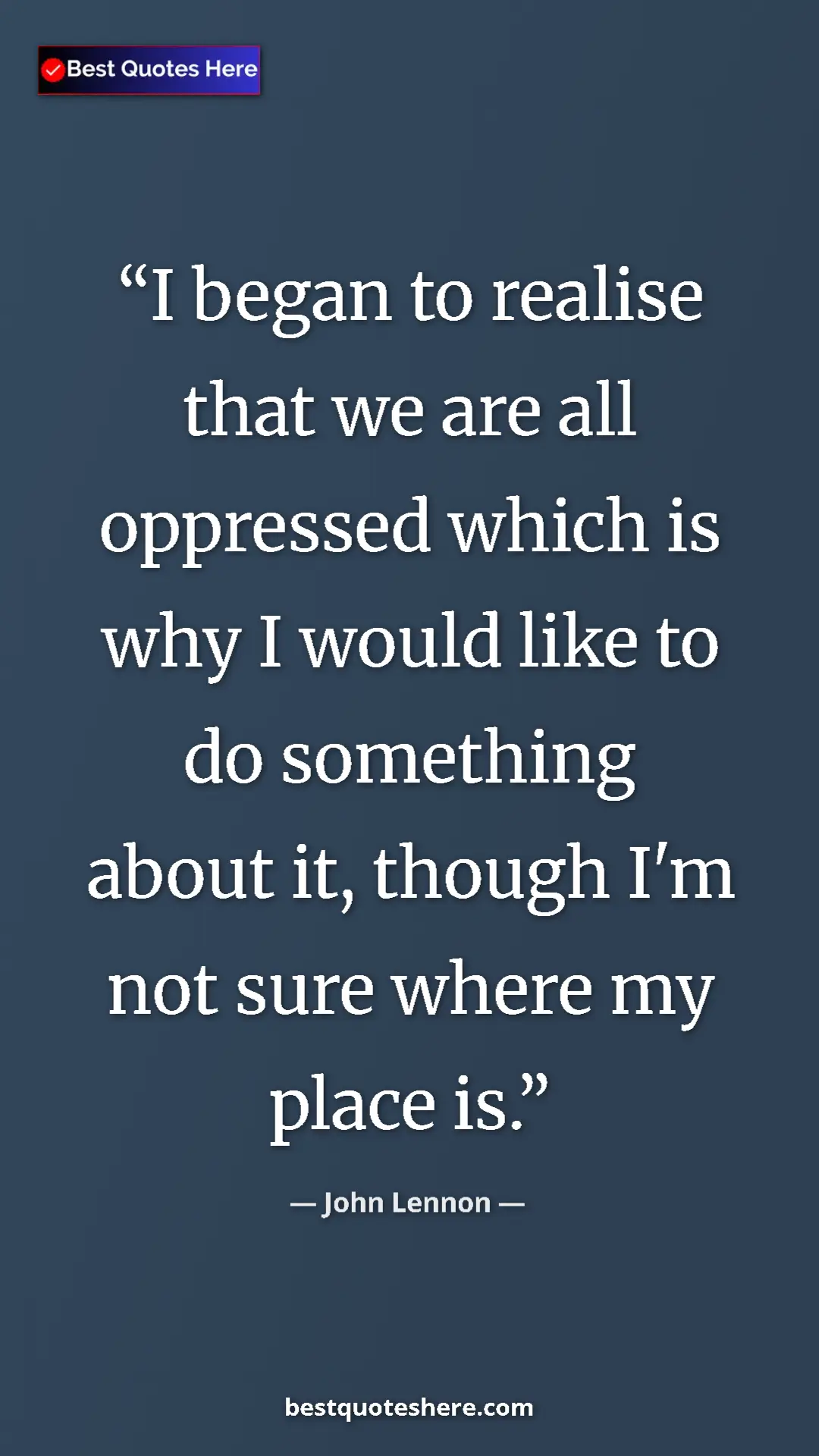 Pinterest quote poster by John Lennon: "I began to realise that we are all oppressed which is why I..."