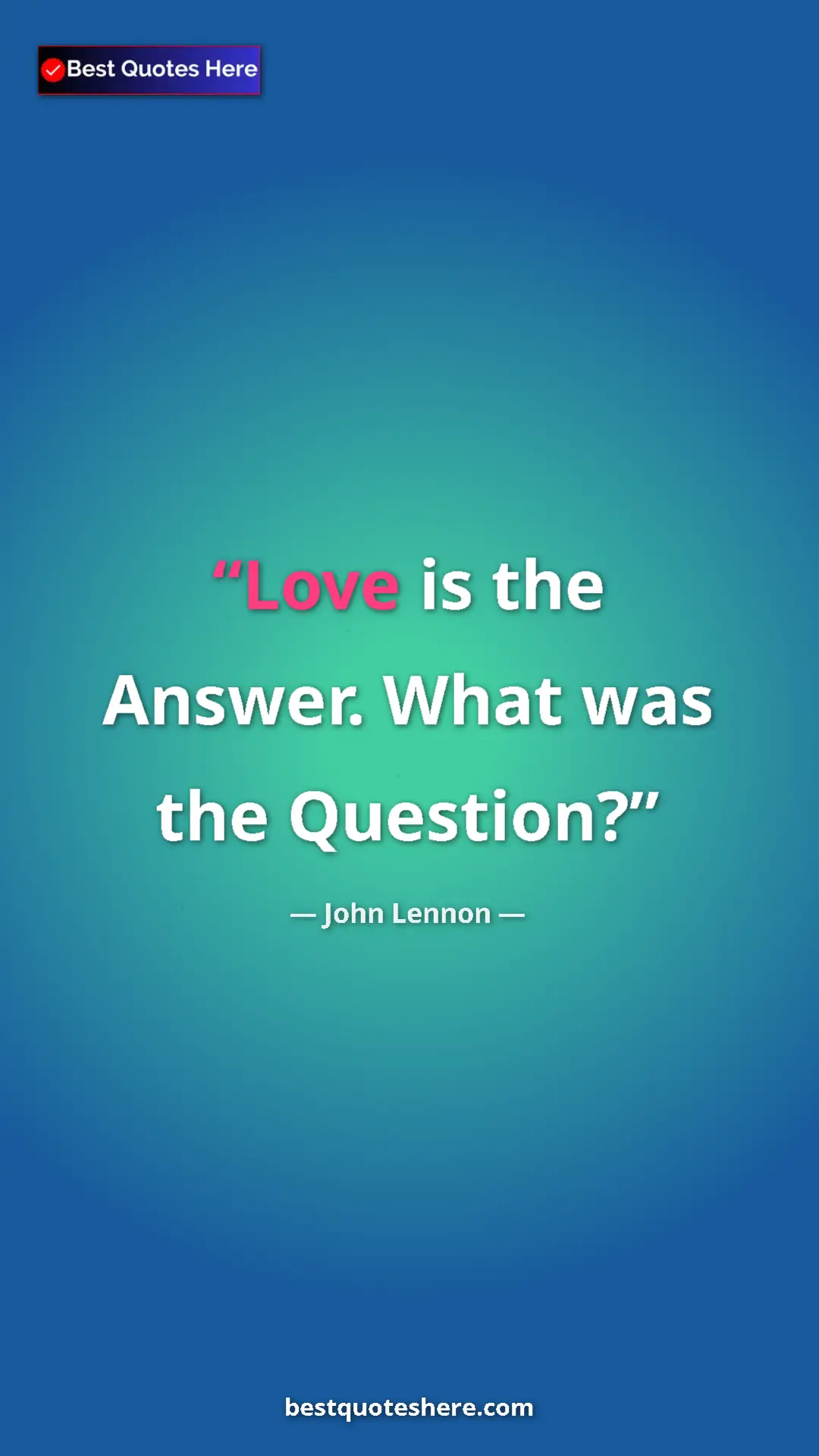 Pinterest quote poster by John Lennon: "Love is the Answer. What was the Question?"