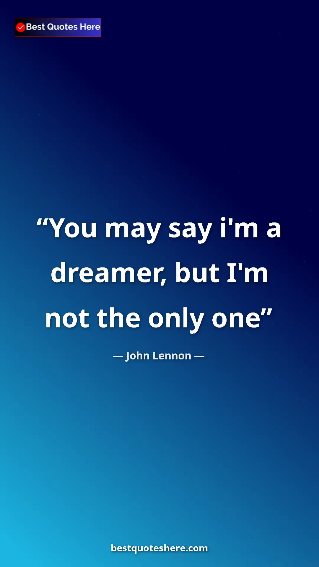 John Lennon Quote Card: "You may say i'm a dreamer, but I'm not the only one" Pinterest quote poster by John Lennon: "You may say i'm a dreamer, but I'm not the only one"