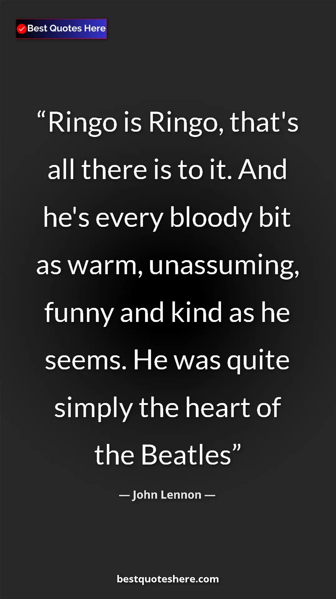 John Lennon Quote Card: "Ringo is Ringo, that's all there is to it. And he's every..." Pinterest quote poster by John Lennon: "Ringo is Ringo, that's all there is to it. And he's every..."