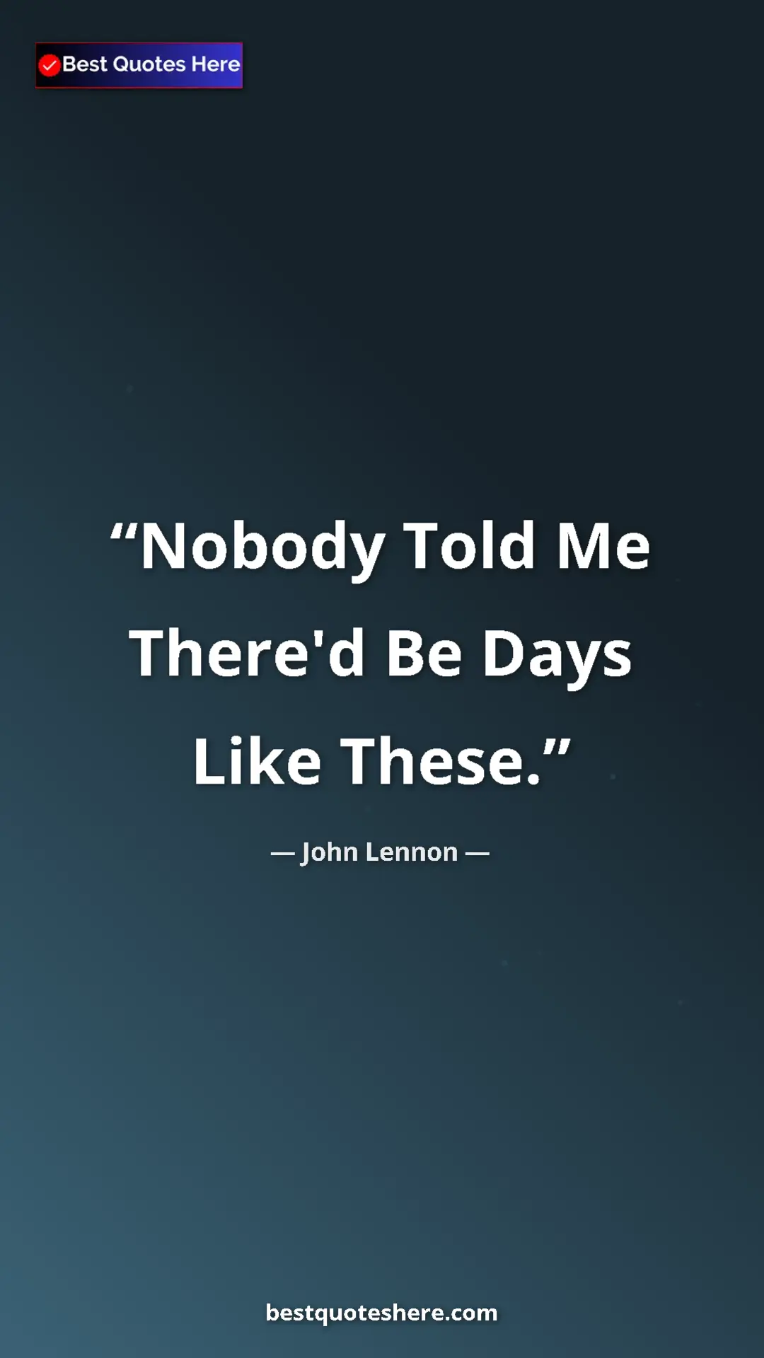 John Lennon Quote Card: "Nobody Told Me There'd Be Days Like These." Pinterest quote poster by John Lennon: "Nobody Told Me There'd Be Days Like These."