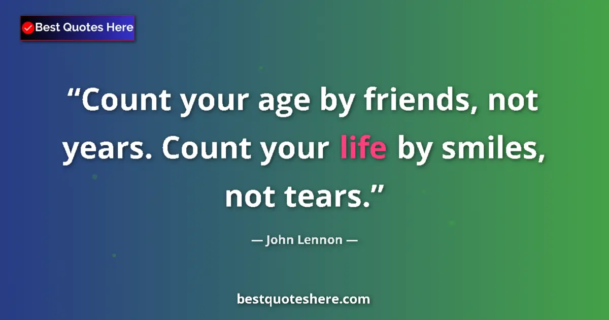Quote by John Lennon: Count your age by friends, not years. Count your l