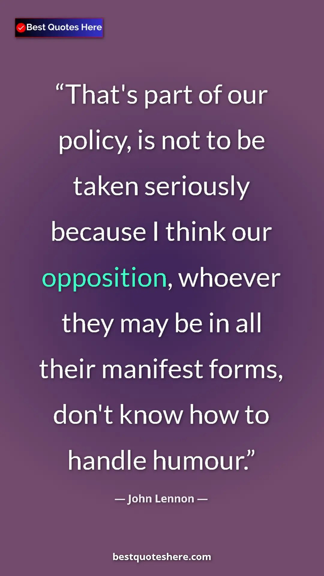 John Lennon Quote Card: "That's part of our policy, is not to be taken seriously..." Pinterest quote poster by John Lennon: "That's part of our policy, is not to be taken seriously..."