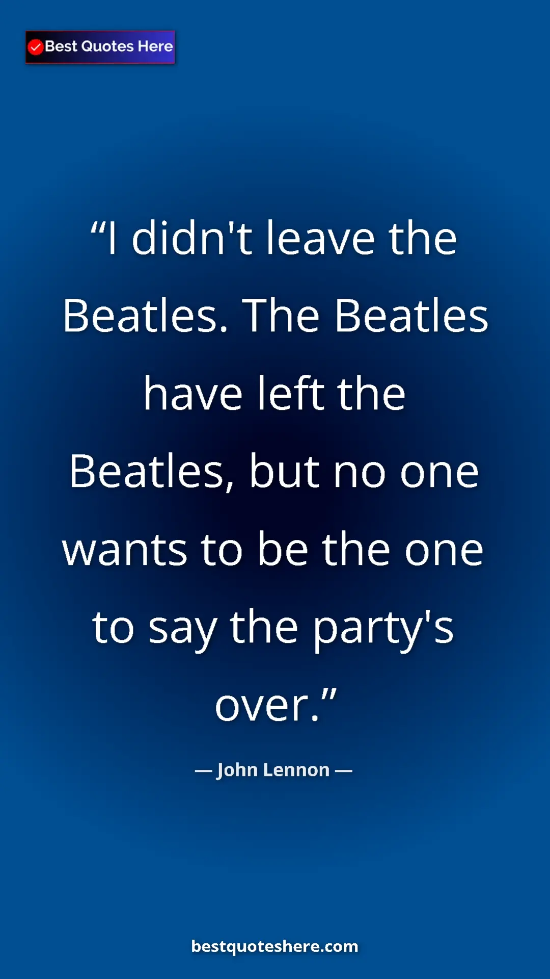 John Lennon Quote Card: "I didn't leave the Beatles. The Beatles have left the..." Pinterest quote poster by John Lennon: "I didn't leave the Beatles. The Beatles have left the..."