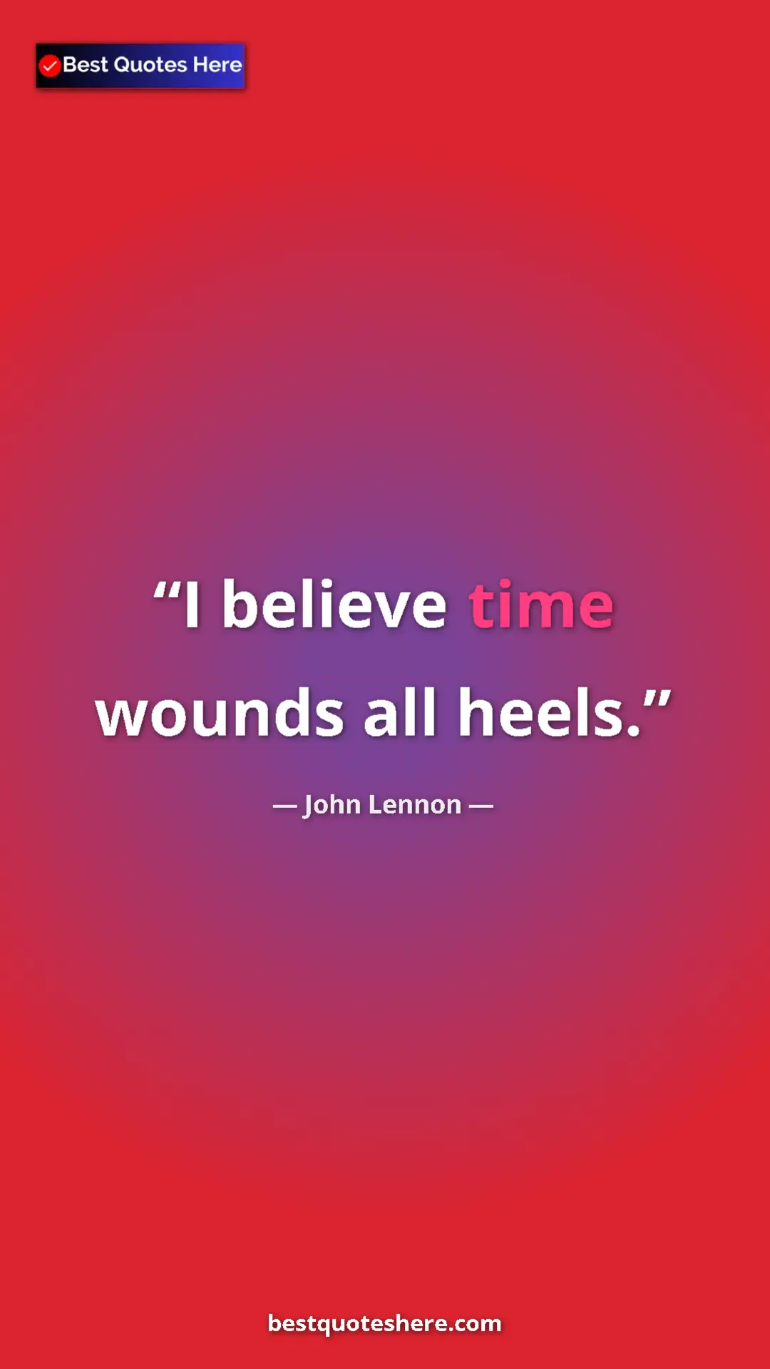 Pinterest quote poster by John Lennon: "I believe time wounds all heels."