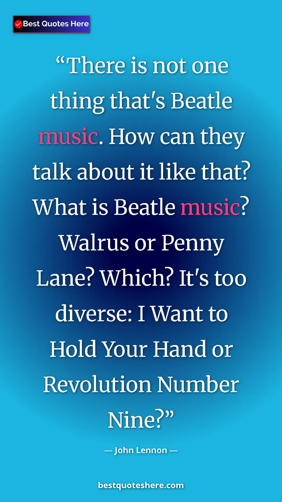 Pinterest quote poster by John Lennon: "There is not one thing that's Beatle music. How can they..."