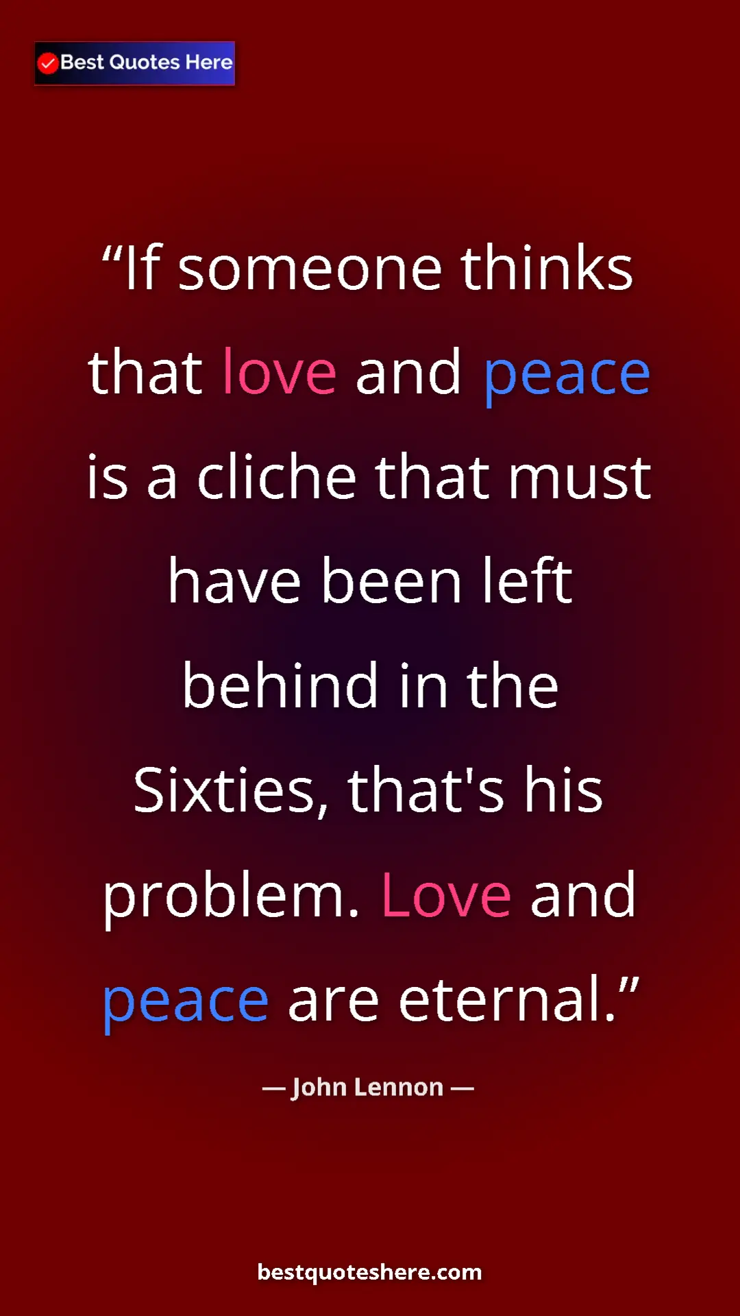 Pinterest quote poster by John Lennon: "If someone thinks that love and peace is a cliche that must..."