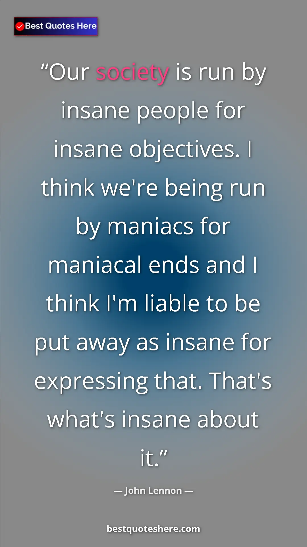 John Lennon Quote Card: "Our society is run by insane people for insane objectives...." Pinterest quote poster by John Lennon: "Our society is run by insane people for insane objectives...."