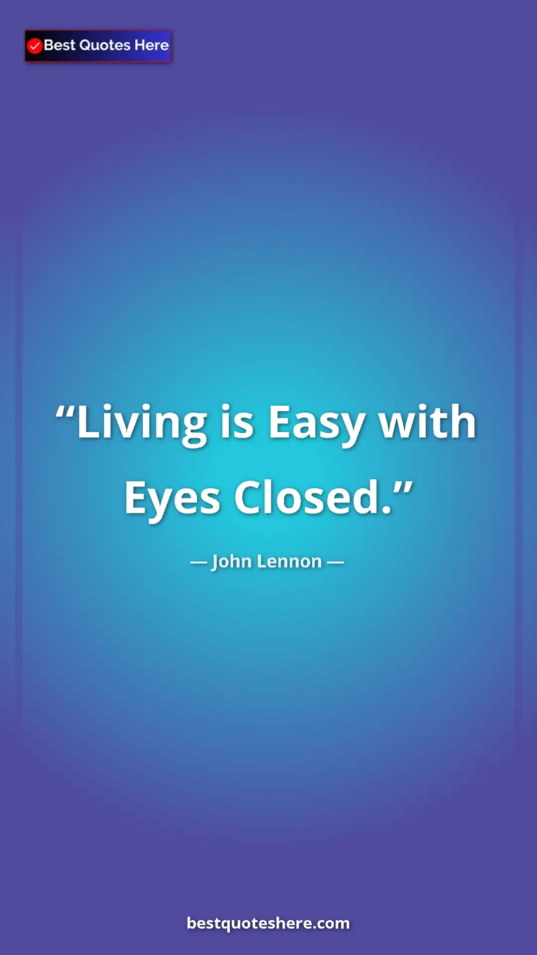 John Lennon Quote Card: "Living is Easy with Eyes Closed." Pinterest quote poster by John Lennon: "Living is Easy with Eyes Closed."