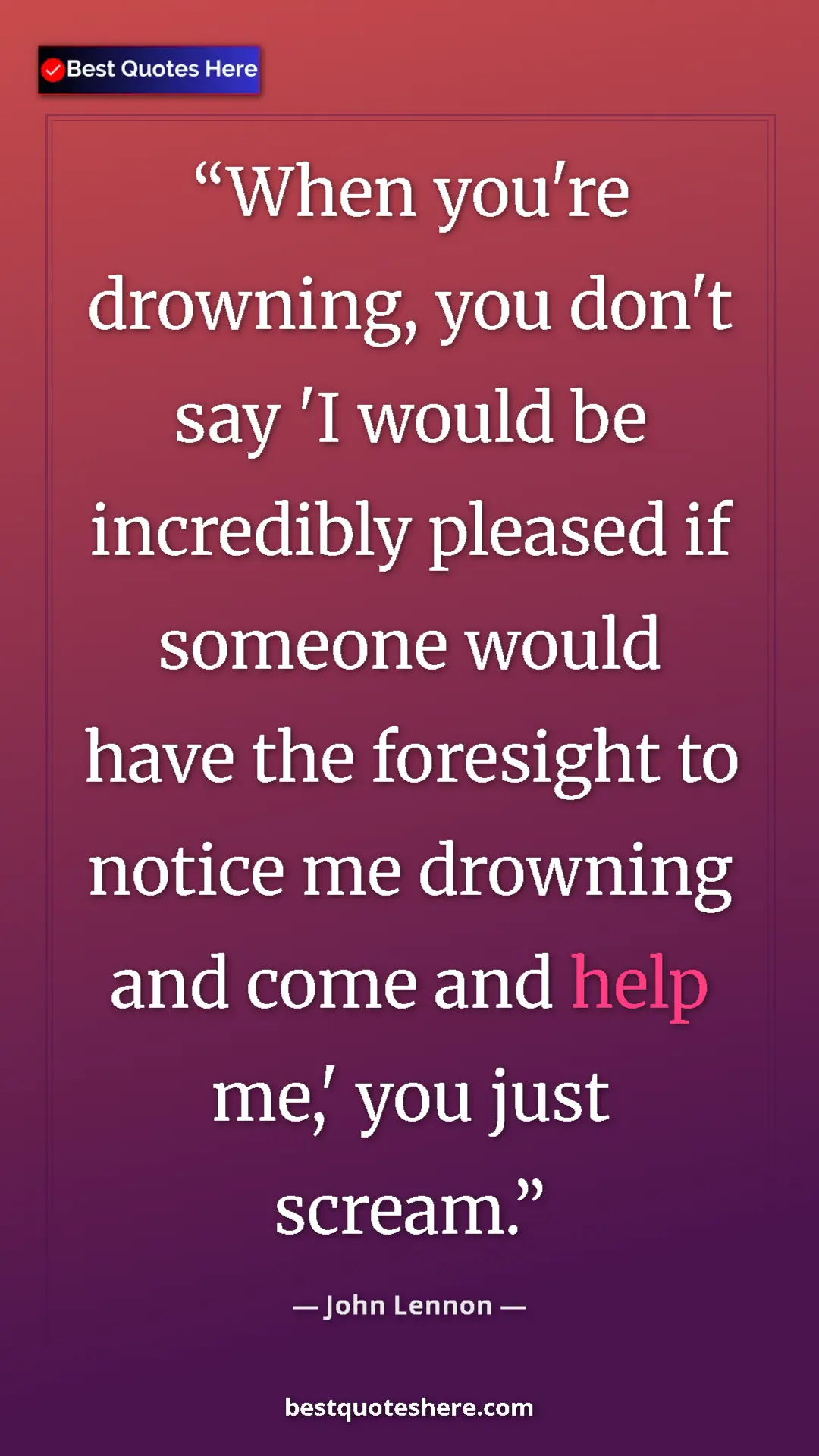 John Lennon Quote Card: "When you're drowning, you don't say 'I would be incredibly..." Pinterest quote poster by John Lennon: "When you're drowning, you don't say 'I would be incredibly..."