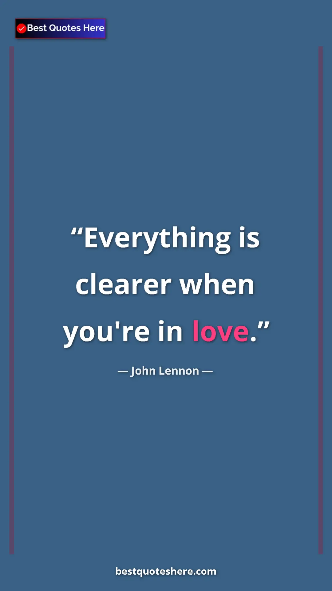 John Lennon Quote Card: "Everything is clearer when you're in love." Pinterest quote poster by John Lennon: "Everything is clearer when you're in love."