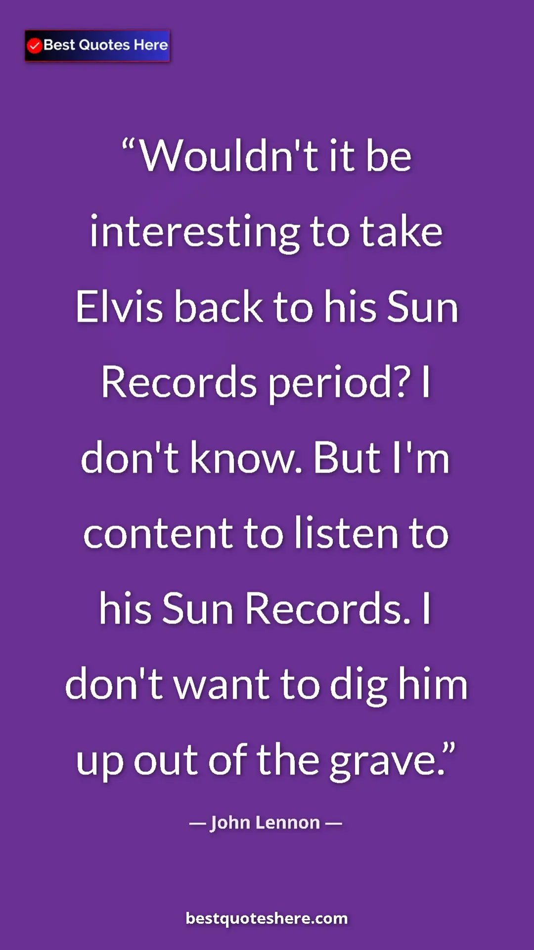 Pinterest quote poster by John Lennon: "Wouldn't it be interesting to take Elvis back to his Sun..."