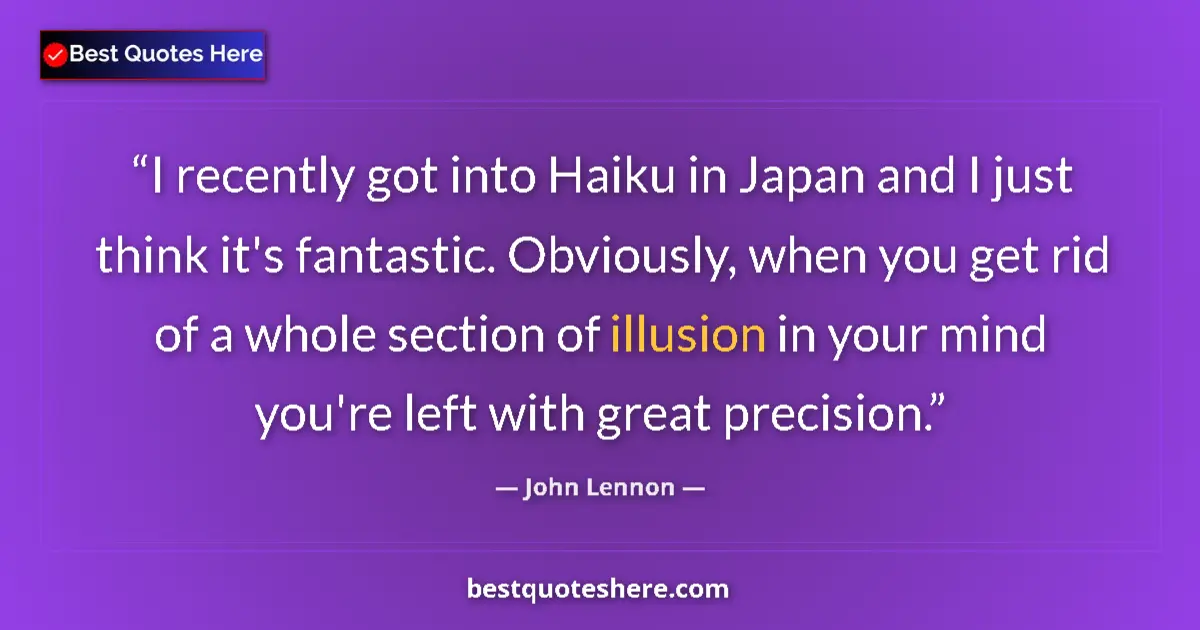 Quote by John Lennon: I recently got into Haiku in Japan and I just think it's fantastic. Obviously, when you get rid of a...