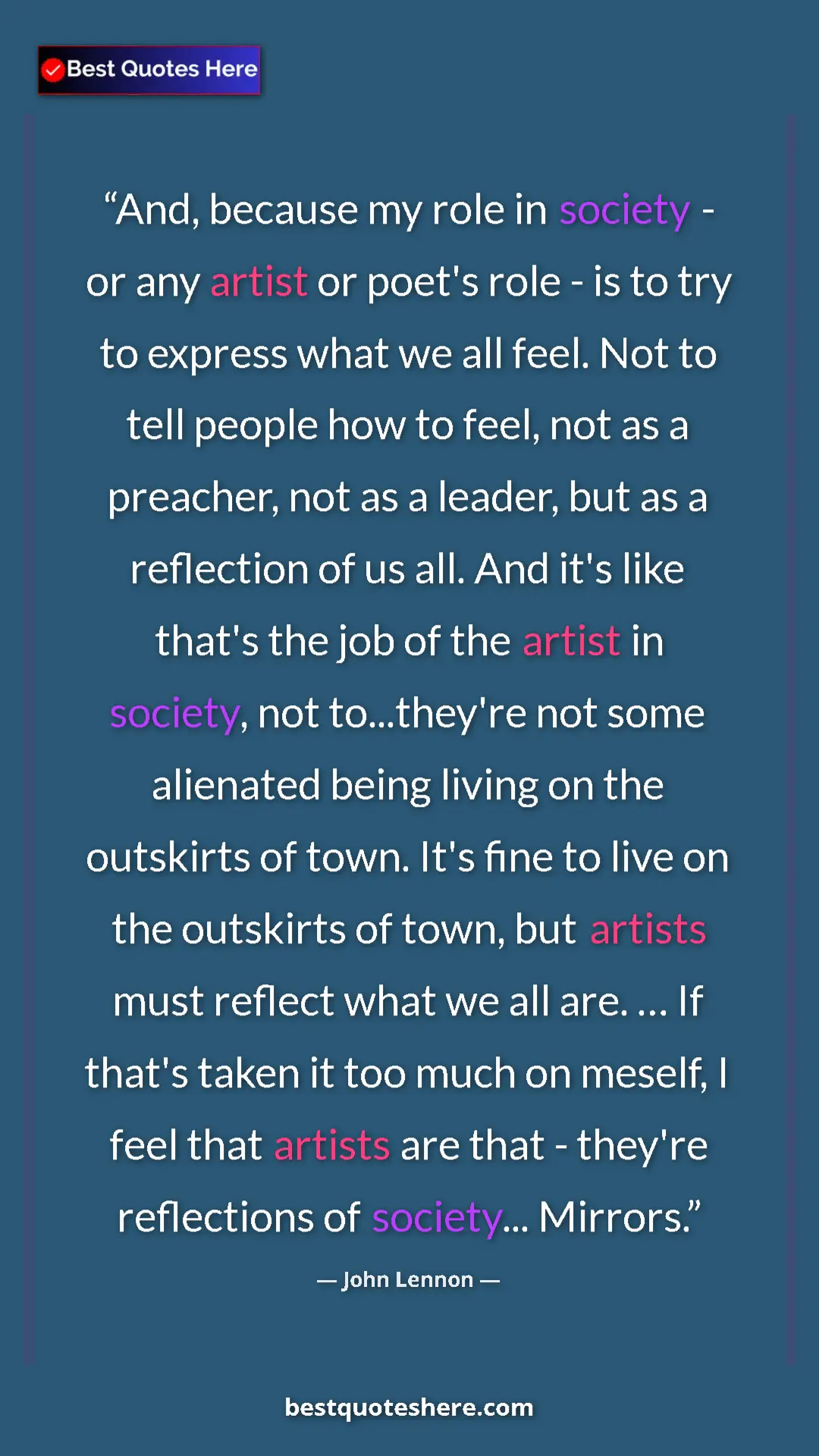 Pinterest quote poster by John Lennon: "And, because my role in society - or any artist or poet's..."
