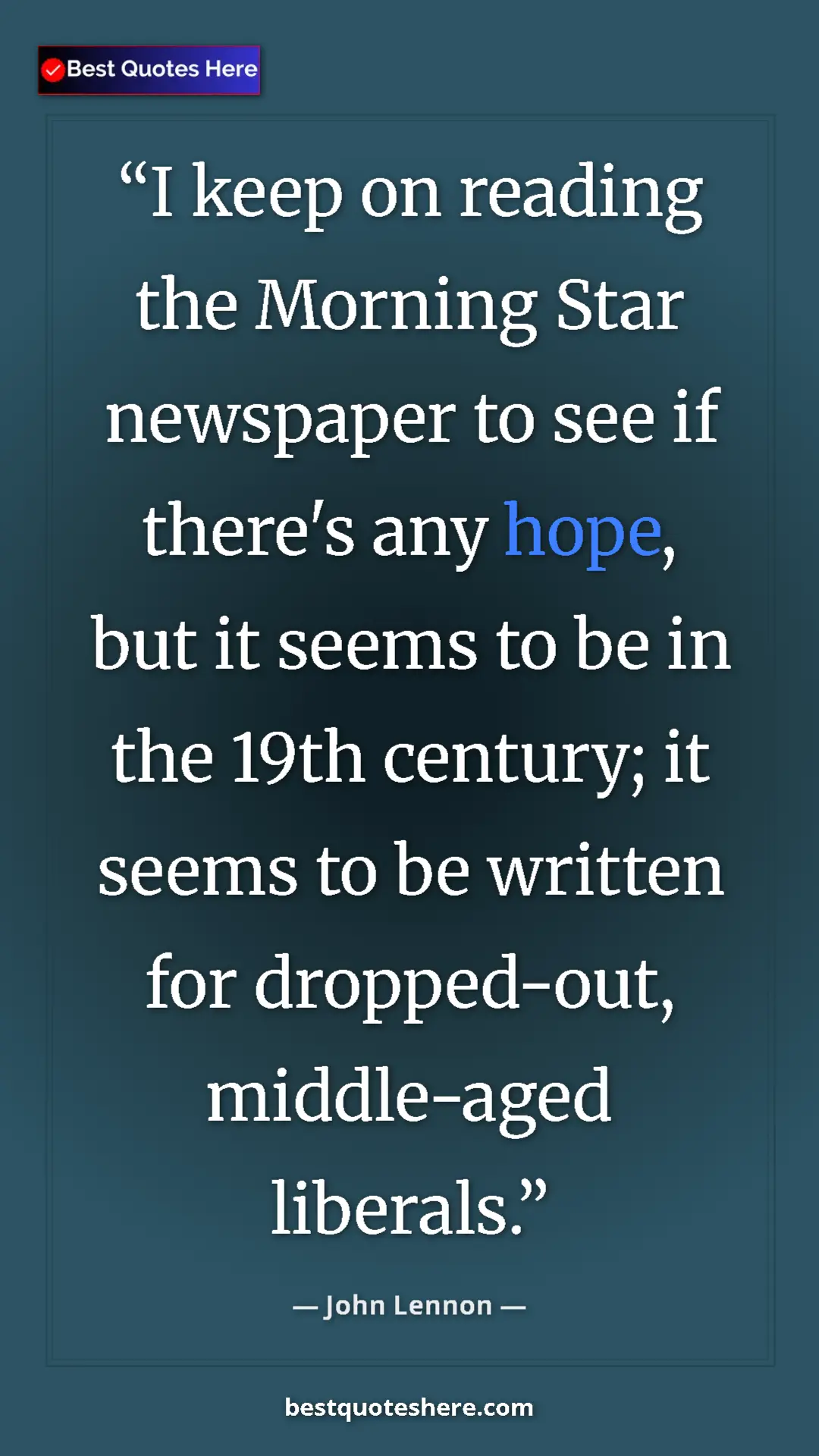 John Lennon Quote Card: "I keep on reading the Morning Star newspaper to see if..." Pinterest quote poster by John Lennon: "I keep on reading the Morning Star newspaper to see if..."