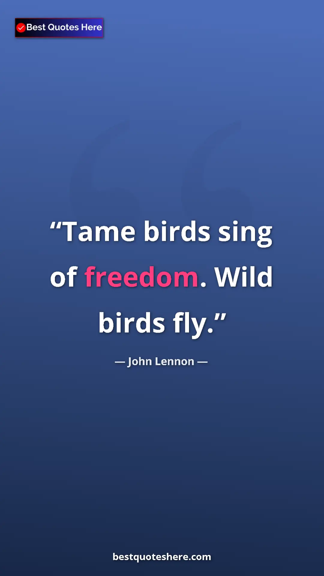 John Lennon Quote Card: "Tame birds sing of freedom. Wild birds fly." Pinterest quote poster by John Lennon: "Tame birds sing of freedom. Wild birds fly."