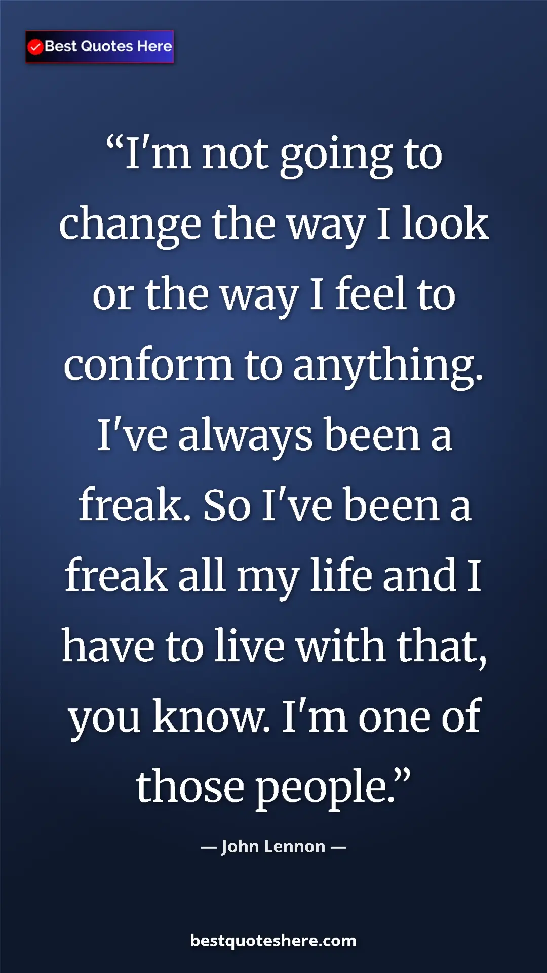 John Lennon Quote Card: "I'm not going to change the way I look or the way I feel to..." Pinterest quote poster by John Lennon: "I'm not going to change the way I look or the way I feel to..."