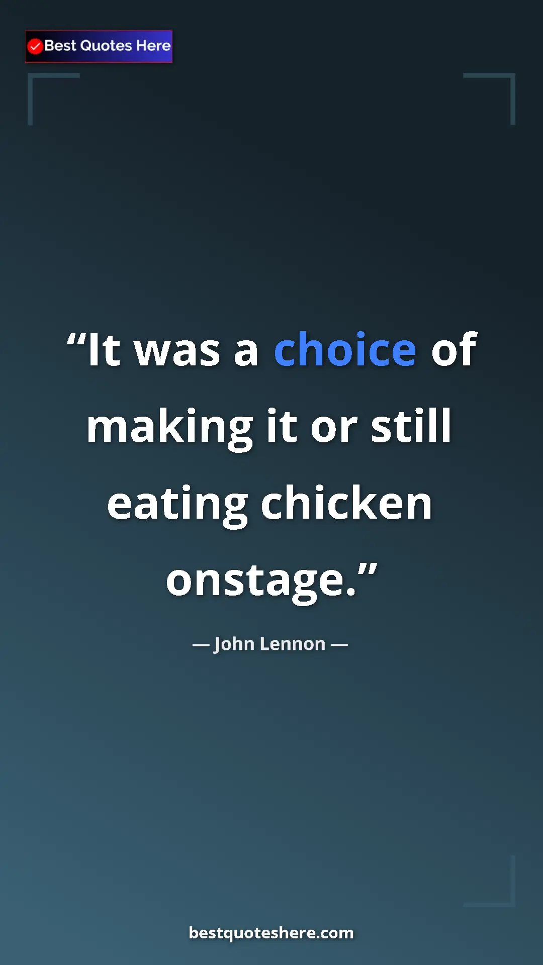 Pinterest quote poster by John Lennon: "It was a choice of making it or still eating chicken..."