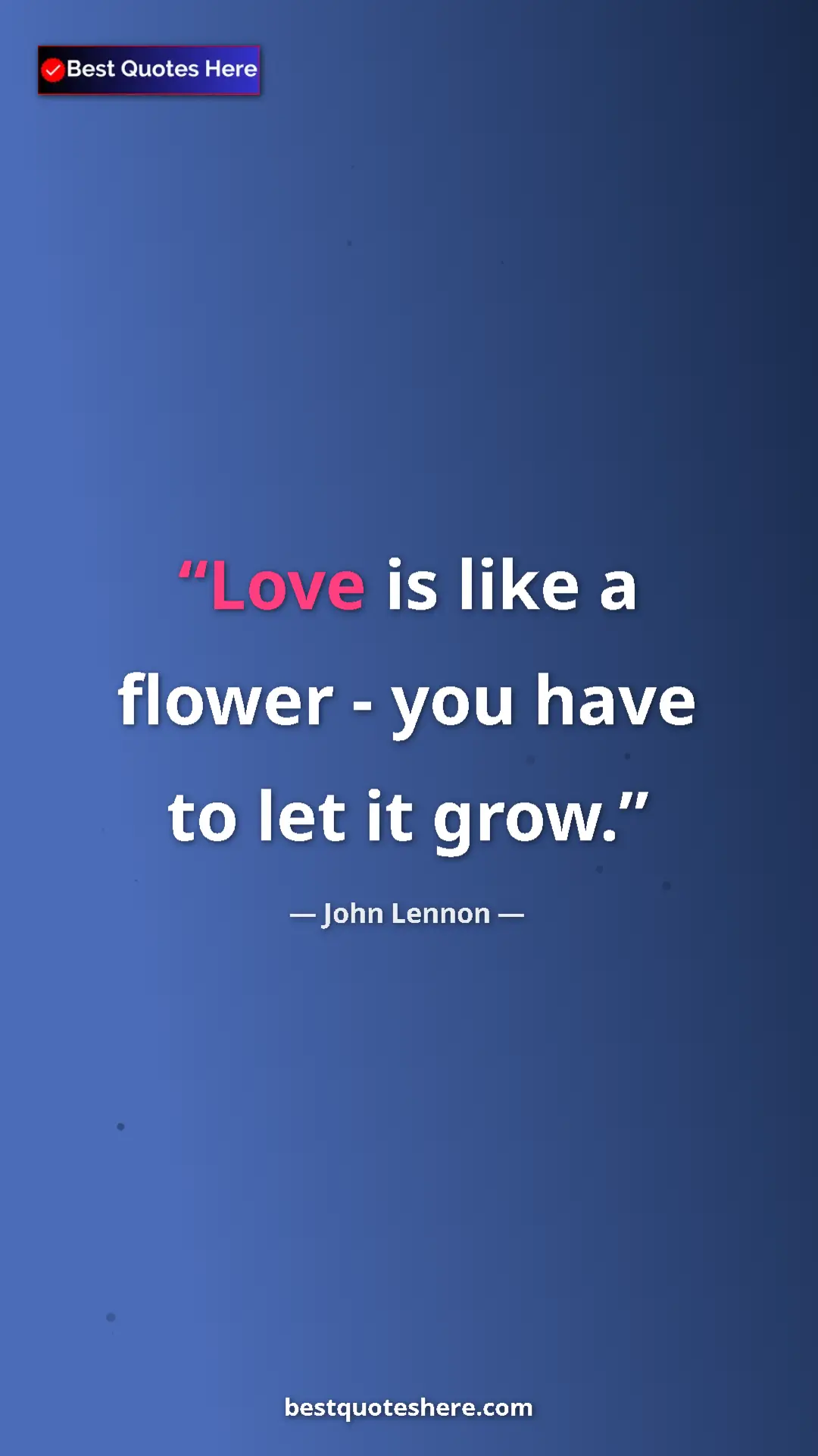 Pinterest quote poster by John Lennon: "Love is like a flower - you have to let it grow."