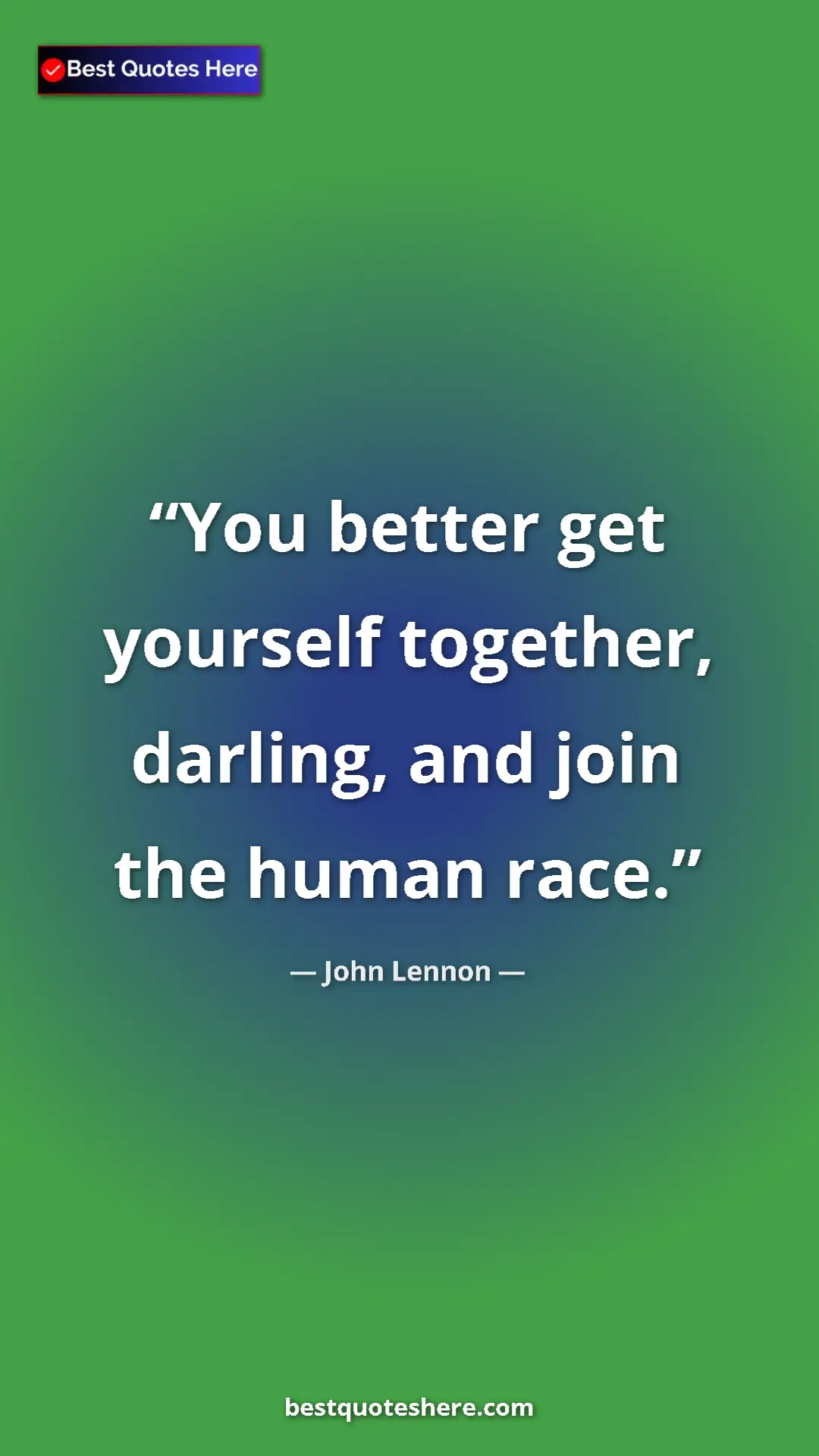 John Lennon Quote Card: "You better get yourself together, darling, and join the..." Pinterest quote poster by John Lennon: "You better get yourself together, darling, and join the..."