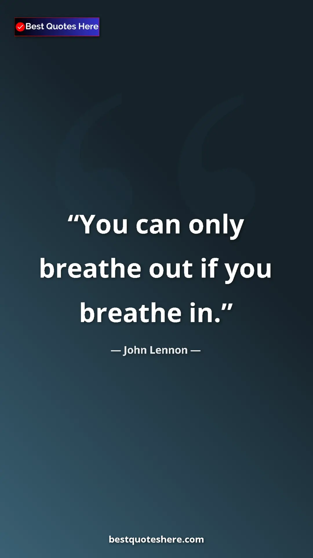 John Lennon Quote Card: "You can only breathe out if you breathe in." Pinterest quote poster by John Lennon: "You can only breathe out if you breathe in."