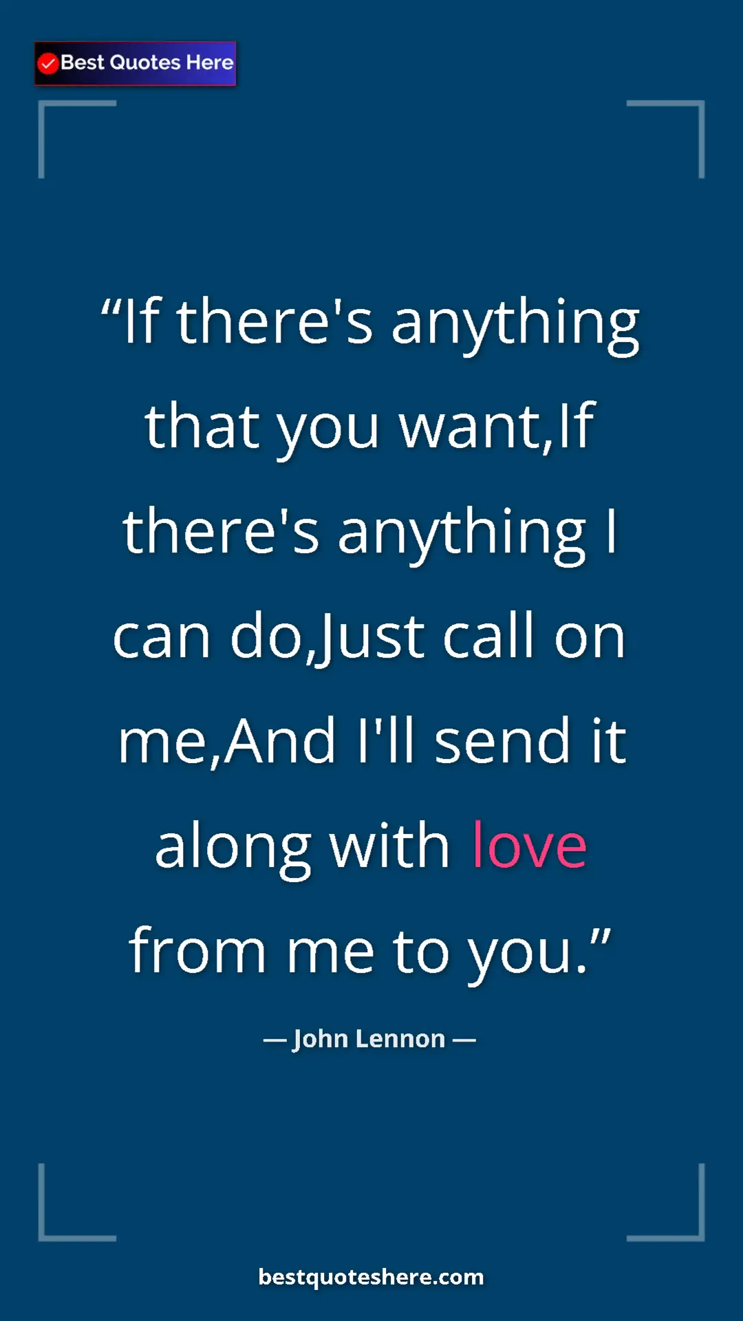 John Lennon Quote Card: "If there's anything that you want,If there's anything I can..." Pinterest quote poster by John Lennon: "If there's anything that you want,If there's anything I can..."