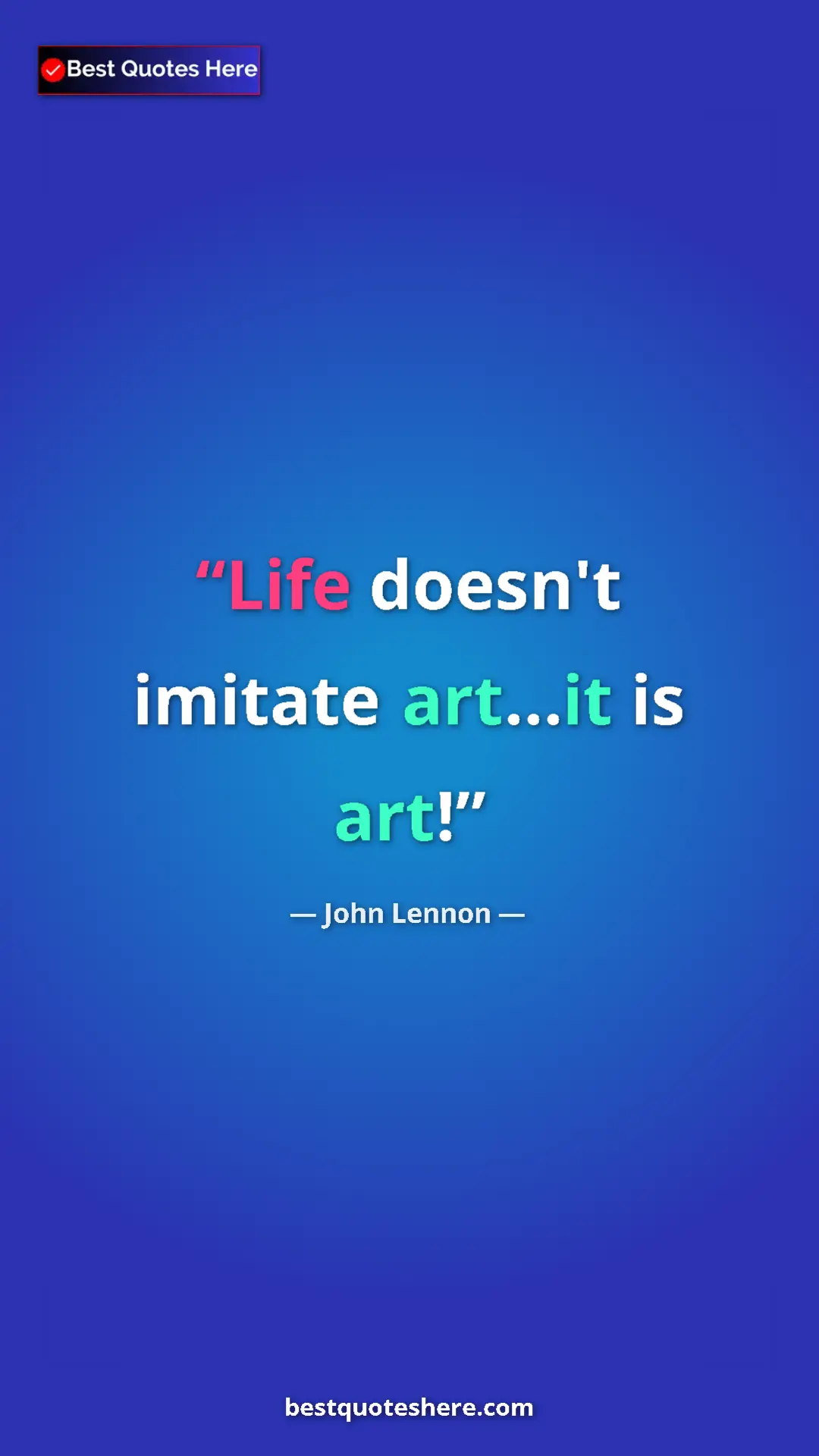 John Lennon Quote Card: "Life doesn't imitate art...it is art!" Pinterest quote poster by John Lennon: "Life doesn't imitate art...it is art!"