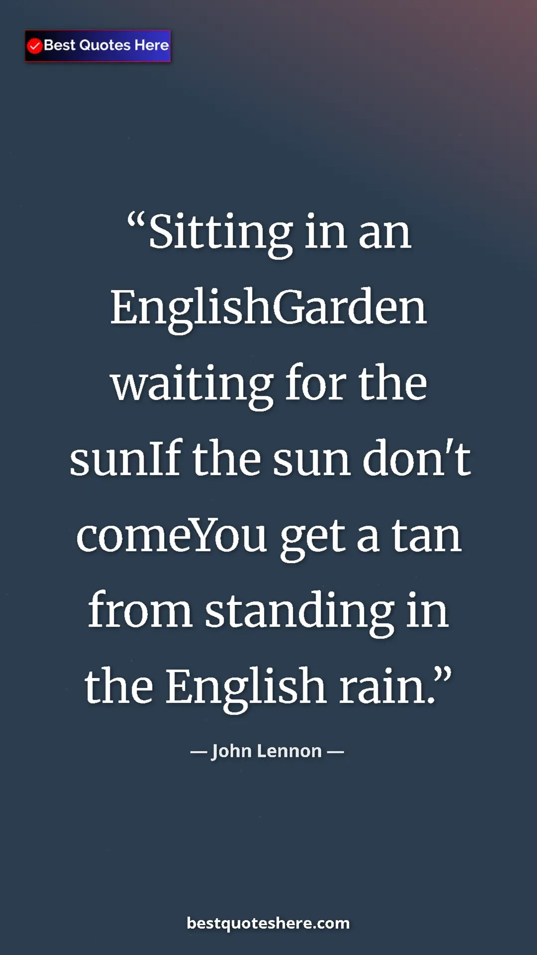 Pinterest quote poster by John Lennon: "Sitting in an EnglishGarden waiting for the sunIf the sun..."
