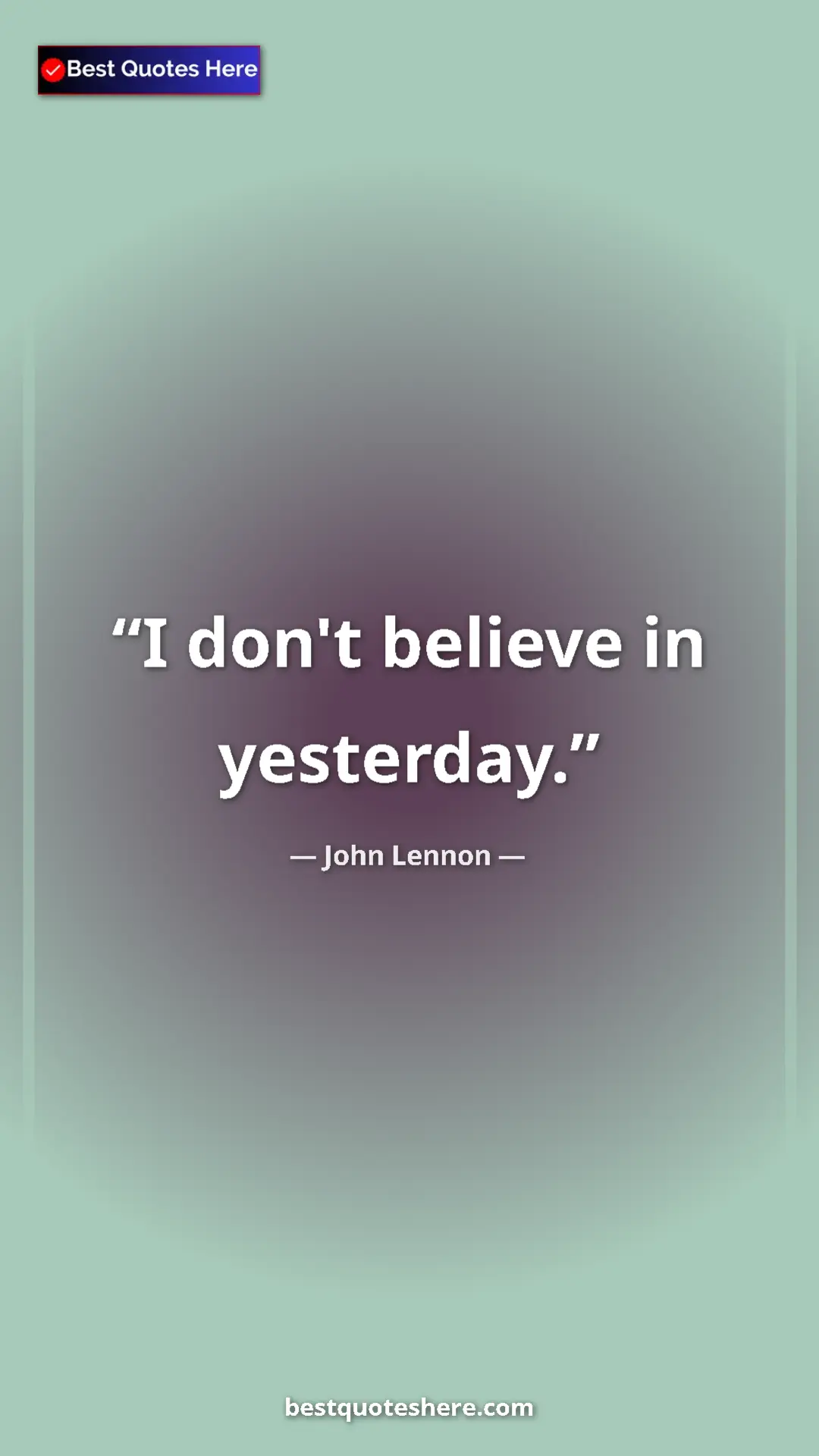 John Lennon Quote Card: "I don't believe in yesterday." Pinterest quote poster by John Lennon: "I don't believe in yesterday."