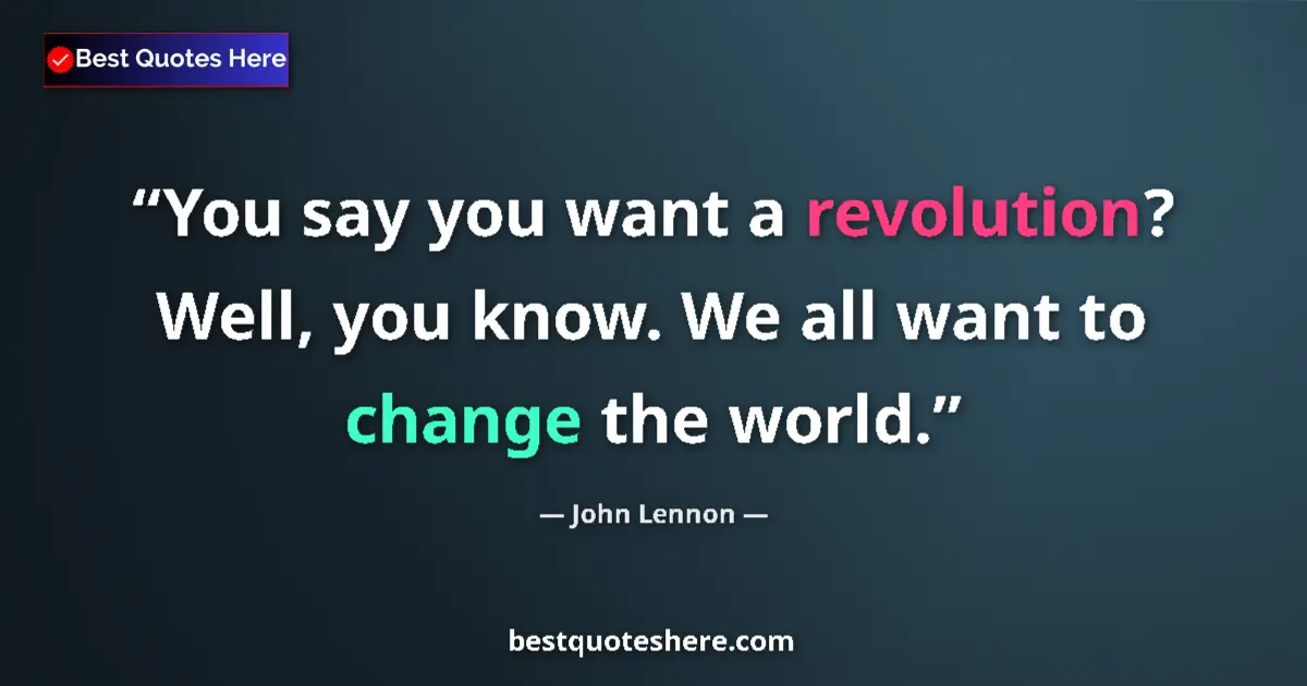 Image for the quote by John Lennon: You say you want a revolution? Well, you know. We all want to change the world....