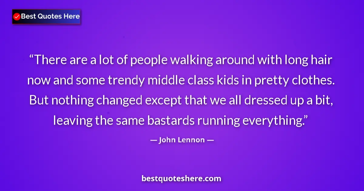 Image for the quote by John Lennon: There are a lot of people walking around with long hair now and some trendy middle class kids in pre...
